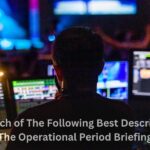 Which of The Following Best Describes The Operational Period Briefing