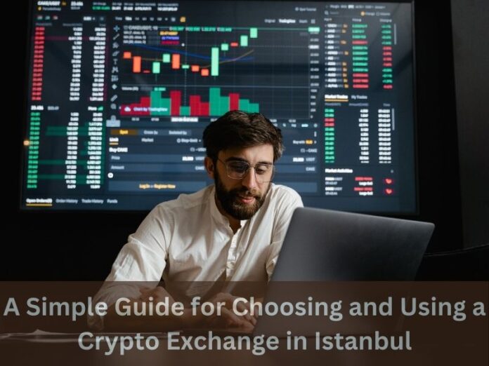 A Simple Guide for Choosing and Using a Crypto Exchange in Istanbul
